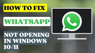 How to Fix WhatsApp Not Opening in Windows 1011 [upl. by Lissie]