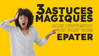 Ces 3 astuces magiques dans PHOTOSHOP vont vous épater [upl. by Heilner]