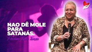 NAO DÊ MOLE PARA SATANÁS  PASTORA TÂNIA TEREZA [upl. by Naillij]