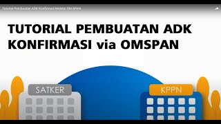 Tutorial Pembuatan ADK Konfirmasi Melalui OMSPAN [upl. by Shellie]