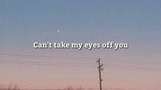 Cant take my eyes of you  Aesthetic Lyrics [upl. by Welles]