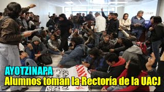 Alumnos toman la Rectoría de la UACJ en apoyo a Ayotzinapa [upl. by Rogerio]