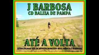 J BARBOSA  ATÉ A VOLTA LETRAVILMAR VILA DE MENEZESMARCIANO REIS MÚSICAJ BARBOSA [upl. by Atiner578]