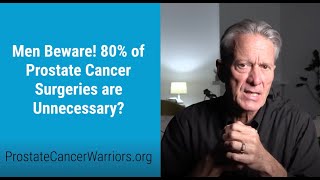 Men Beware 80 of Prostate Cancer Surgeries are Unnecessary [upl. by Featherstone676]