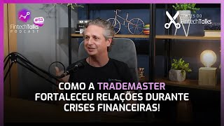 Como a Trademaster Fortaleceu Relações Durante Crises Financeiras Cortes do Fintech Talks [upl. by Florrie889]