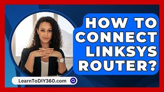 How To Connect Linksys Router  LearnToDIY360com [upl. by Arlene]