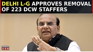 LG Saxena Sacks 223 DCW Employees  LG Orders Removal Of Staff  Appointment Without Permission [upl. by Oriole]