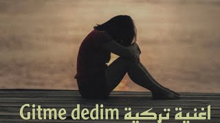 اغنية تركية جديدة حزينه جدا 😔 عن الفراق Gitme dedim [upl. by Emawk570]