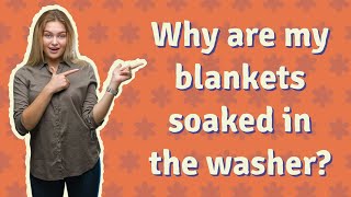 Why are my blankets soaked in the washer [upl. by Ardnoet]