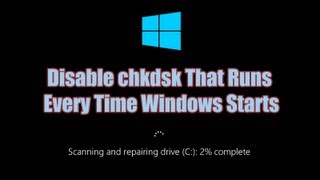 Disable Check Disk quotchkdskquot That Runs Every Time Windows Starts [upl. by Tremayne542]