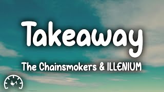 The Chainsmokers  Takeaway Lyrics ft ILLENIUM feat Lennon Stella [upl. by Ramilahs22]