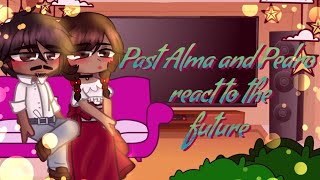 Past Alma and Pedro react to the future  encanto [upl. by Oemor995]