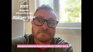 Kognitiv beteendeterapi KBT Hjälper bäst Del 2 om generaliserat ångestsyndrom GAD [upl. by Nathanil242]