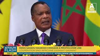 DENIS SASSOU NGUESSO SENGAGE À PROMOUVOIR UNE COOPÉRATION SINO AFRICAINE GAGNANTGAGNANT [upl. by Mitran]