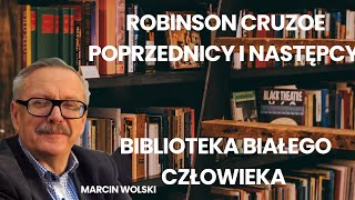 Robinson Cruzoe poprzednicy i następcy Biblioteka Białego Człowieka wg Marcina Wolskiego [upl. by Denten]