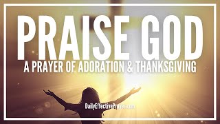 Prayer Of Adoration Praise and Thanksgiving  God Is Worthy [upl. by Ambrogino357]