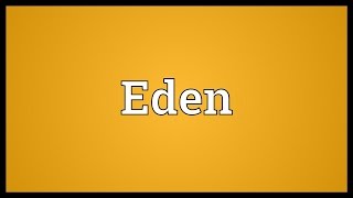 Eden Meaning [upl. by Atirahc]