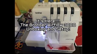 Unboxing and Setting Up the Brother AirFlow 3000 Serger My first Impression Beginner Sewer Video [upl. by Lorenza]