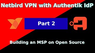 Build an MSP on Open Source Part 2 Netbird VPN with Authentik as the IdP Access and Security [upl. by Ettenom]