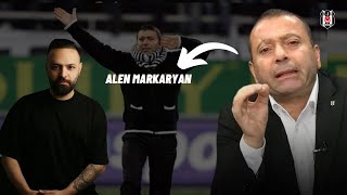 GÜNDEM BEŞİKTAŞ VE TRİBÜNLERİ KONUK ALEN MARKARYAN [upl. by Selin]