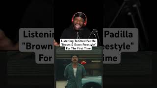 Listening To Obed Padilla quotBrown amp Down Freestylequot For The First Time [upl. by Ainirtac]