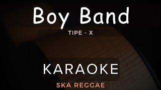 Boy Band  TipeX  Karaoke  Ska Reggae [upl. by Yrrag]