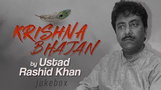 Krishna Bhajans  Jukebox  Ustad Rashid Khan  Krishna Songs  Krishna Bhajan 2024 [upl. by Claus]