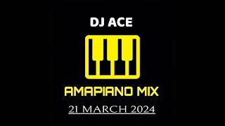 AMAPIANO MIX 2024  21 MARCH  DJ Ace ♠️ [upl. by Eimor]