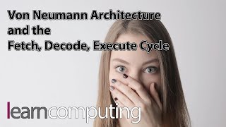 Von Neumann Architecture and the Fetch Decode Execute Cycle [upl. by Girand]