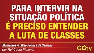 Para intervir na situação política é preciso entender a Luta de Classes [upl. by Kipton463]