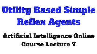 Utility Based Simple Reflex Agents  Artificial Intelligence Online Course Lecture 7 [upl. by Sisto]