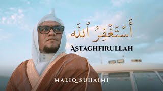 MALIQ SUHAIMI • Astaghfirullah  أستغفر الله [upl. by Novahs849]