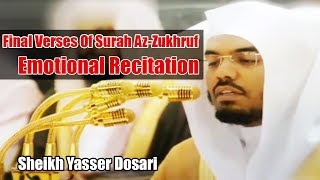 Final Verses Of Surah AzZukhruf  Emotional Recitation  Sheikh Yasser Dosari [upl. by Letsou]