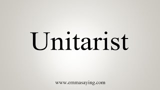 How To Say Unitarist [upl. by Halla645]