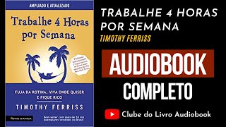 TRABALHE 4 HORAS POR SEMANA  Audiobook  Completo  Timothy Ferriss [upl. by Stanislaw937]