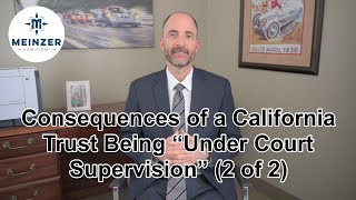 Consequences of a California Trust Being “Under Court Supervision” 2 [upl. by Lahcim]