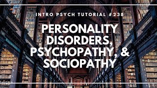 Personality Disorders Psychopathy amp Sociopathy Intro Psych Tutorial 238 [upl. by Cary]