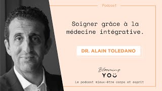 EP25 Alain Toledano  soigner grâce à la médecine intégrative [upl. by Nilhtac]