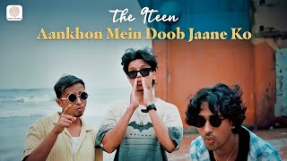 Ankho Me Dub Jane Ko Hum Bekarar Baithe Hain Official Video THE 9TEEN  Aankhon Mein Doob Jaane Ko [upl. by Nomolos]