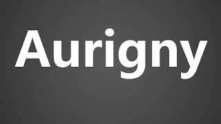 How To Pronounce Aurigny [upl. by Thomasine]