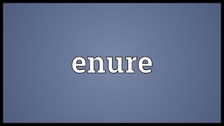 Enure Meaning [upl. by Honeywell]