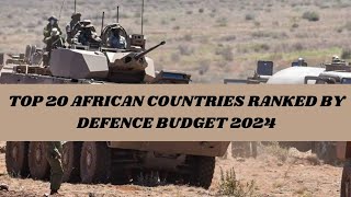 Top 20 African Countries Ranked by Defence Budget 2024 [upl. by Genesia]