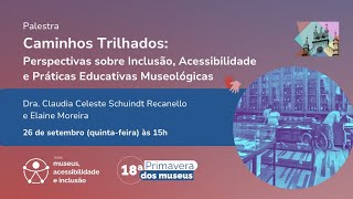 Caminhos Trilhados Perspectivas sobre Inclusão Acessibilidade e Práticas Educativas Museológicas [upl. by Innavoj]