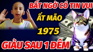 TIÊN TRI BÁO TIN VUI BẤT NGỜ TRONG NỬA CUỐI THÁNG 10 ÂM LỊCH TUỔI ẤT MÃO 1975 ĐỔI ĐỜI SAU 1 ĐÊM [upl. by Robi]