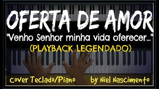 🎤 🎹 Oferta de Amor PLAYBACK LEGENDADO no Piano  TOM FEMININO quotFquot by Niel Nascimento [upl. by Aedrahs112]