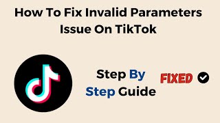 How To Fix Invalid Parameters Issue On TikTok [upl. by Elinor611]