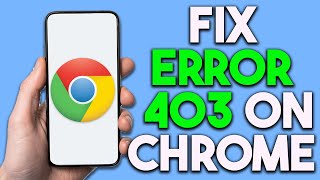 How To Fix Error 403 Google Chrome how to fix 403 forbidden error on google chrome in mobile 2024 [upl. by Rufe]