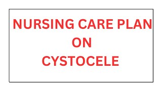 Ncp on cystocele  cystocele care plan  care plan cystocele [upl. by Ark979]