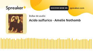 Acido sulfurico  Amelie Nothomb made with Spreaker [upl. by Lemert891]