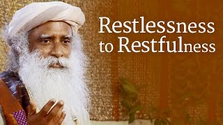 Restlessness to Restfulness  Sadhguru [upl. by Quitt]